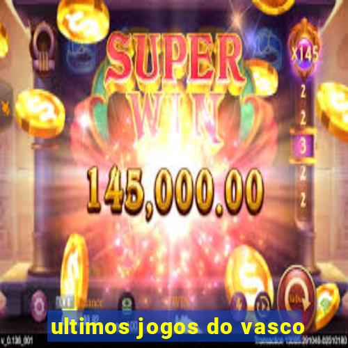 ultimos jogos do vasco